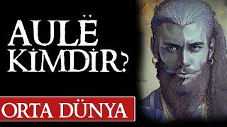 AULË KİMDİR?  Orta Dünya  Yüzüklerin Efendisi