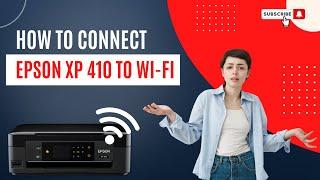 How to Connect Epson XP 410 to Wi-Fi?  Printer Tales