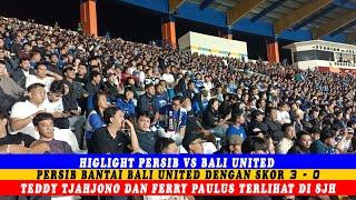 HIGLIGHT PERSIB BANTAI BALI UNITED 3 - 0  TEDDY TJAHJONO DAN FERRY PAULUS TERLIHAT DI STADION SJH