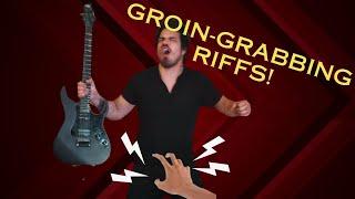 Groin-Grabbingly Good Riffs