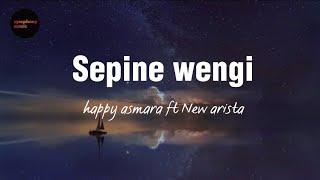 Lirik Lagu SEPINE WENGI - Happy asmara ft new arista  @symphonymusic31 