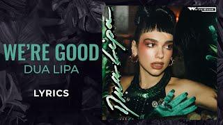 Dua Lipa - Were Good LYRICS