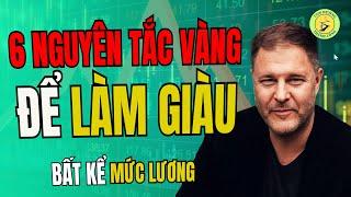 Làm Giàu Không Khó 6 nguyên tắc vàng để LÀM GIÀU bất kể mức lương