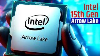 Intel Arrow Lake -  15th Gen Intel Will Be Something Horrible