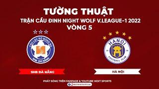 TRỰC TIẾP I SHB Đà Nẵng - Hà Nội FC I Vòng 5 Night Wolf V.League-1 2022