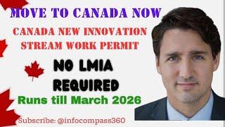 MOVE TO CANADA NOW - NEW INNOVATION STREAM WORK PERMIT 2024 NO LMIA REQUIRED- Runs till March 2026