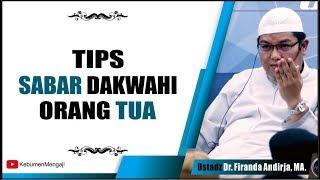 Tips Agar Sabar Dakwahi Orang Tua - Ustadz Dr. Firanda Andirja Ma