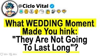 What WEDDING Moment Made You hink They Are Not Going To Last Long?