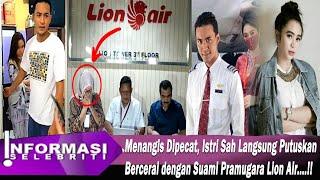 Menangis Dipecat Istri Sah Langsung Putuskan Bercerai dengan Pramugara Lion Air