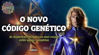 O NOVO CÓDIGO GENÉTICO - Ashtar