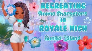 RE-CREATING ANIME CHARACTERS IN SUNSET ISLAND  roblox royale high 