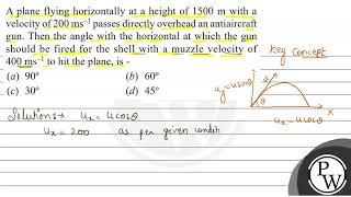 A plane flying horizontally at a height of \ 1500 \mathrm{m} \ with a velocity of \ 200 \mat...