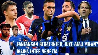 TANTANGAN BERAT INTER  INTER VENEZIA  BOSCAGLI MASA DEPAN  RODRIGUES MURAH  ZANOOTI BERITA INTER