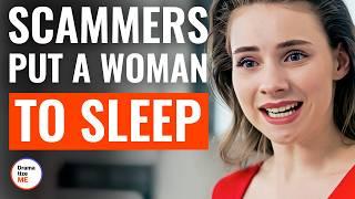 Scammers Put A Woman To Sleep  @DramatizeMe