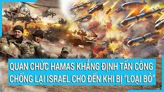 Quan chức Hamas khẳng định tấn công chống lại Israel cho đến khi bị “loại bỏ”  Cuộc sống 24h