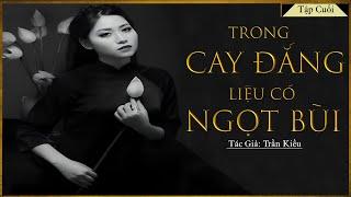 Tiểu Thuyết CỰC HAY  TRONG CAY ĐẮNG LIỆU CÓ NGỌT BÙI Tập Cuối  Tiểu Thuyết Hay  Đến Mê Mẩn