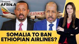 Somalia Warns Ethiopian Airlines Of A Ban Over Sovereignty Violations  Firstpost Africa