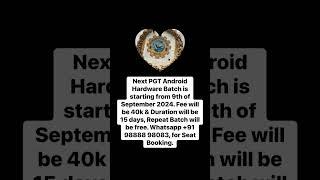 Next PGT Android Hardware Batch is starting from 9 Sept 2024. Fee will be 40k. Whatsapp 98888 98083.