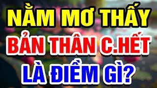 Nằm Mơ Thấy Bản Thân Và Người Thân C.hết Là Điềm Gì?  THHT