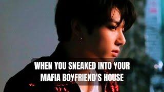 REQUESTED WHEN YOU SNEAKED INTO YOUR MAFIA BOYFRIENDS HOUSE