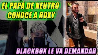 El papá de NEUTRO conoce a ROXY *BLACKBOX demandará a NEUTRO*  Neutro Ft Roxy