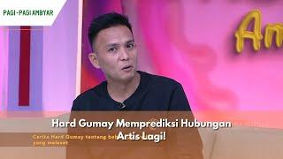 Hard Gumay Memprediksi Hubungan Artis Lagi  PAGI PAGI AMBYAR 26624 P1