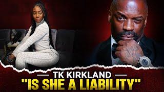 TK Kirkland  How To Tell If She Is A Liability