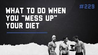 3DMJ Podcast #229 What To Do When You Mess Up Your Diet