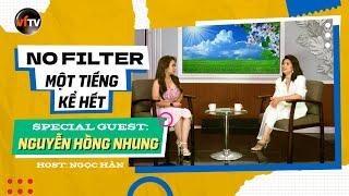 No Filter - Một Tiếng Kể Hết - Nguyễn Hồng Nhung - Cảnh giới cao nhất của mạnh mẽ là Chấp Nhận