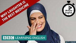 Why laughter is the best medicine - 6 Minute English