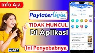 Paylater Mandiri Tidak Muncul Di Aplikasi Livin Mandiri