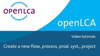 Creating Flows Processes Product Systems and Projects in openLCA