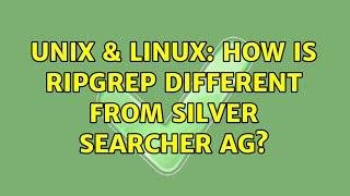 Unix & Linux How is ripgrep different from silver searcher ag?