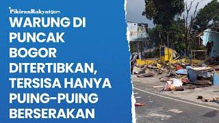 Warung Pinggir Jalan Puncak Bogor ditertibkan Tersisa Hanya Puing-puing Berserakan