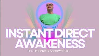 Instant Direct Awakeness  head popping session w Tim  #nonduality  #awakening