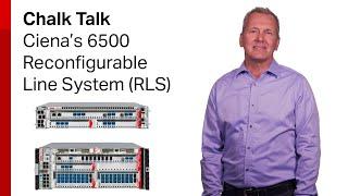 Chalk Talk Ciena’s 6500 Reconfigurable Line System RLS