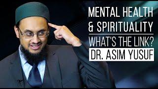 Islamic Spirituality & Mental Health Whats the Link?  Dr. Asim Yusuf