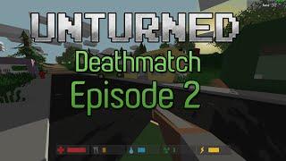 Unturned Deathmatch Episode 2 I get Rekt