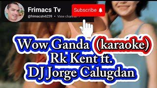 Rk Kent ft. DJ Jorge Calugdan - Wow Ganda karaoke