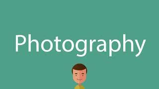 Photography pronunciation