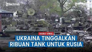 Ukraina Tinggalkan Ribuan Tank dan Peralatan Tempur Rusia Langsung Grebek Gudang