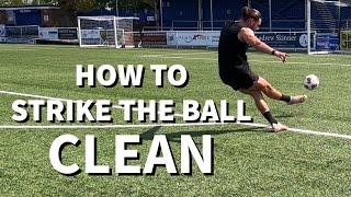 HOW TO STRIKE THE BALL CLEAN  IMPROVE YOUR SHOOTING TECHNIQUE