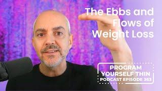 The Ebbs and Flows of Weight Loss  Program Yourself Thin Podcast - Episode 363