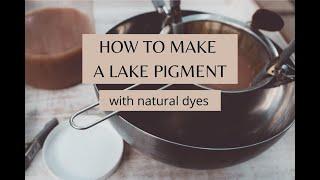 HOW TO MAKE A LAKE PIGMENT WITH NATURAL DYES