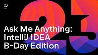 Ask Me Anything IntelliJ IDEA B-Day Edition