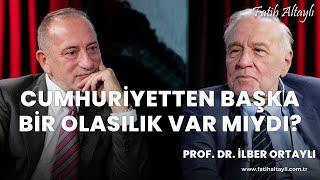 Cumhuriyetten başka bir olasılık var mıydı?  Prof. Dr. İlber Ortaylı & Fatih Altaylı