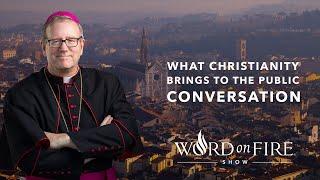 What Christianity Brings to the Public Conversation