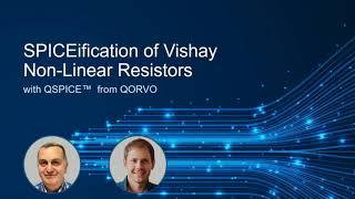 Webinar SPICEification of Vishay Non Linear Resistors with QSPICE™  from QORVO