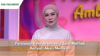 Perasaan Reza Artamevia Saat Melihat Aaliyah Akan Menikah  PAGI PAGI AMBYAR 25624 P1