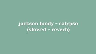 jackson lundy - calypso slowed + reverb